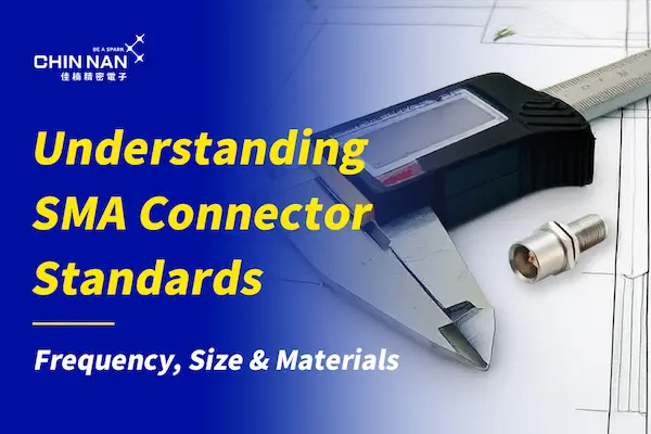 Understanding SMA Connector Standards｜Frequency, Size & Materials
