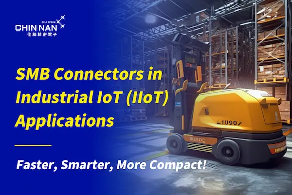 SMB Connectors in Industrial IoT (IIoT) Applications